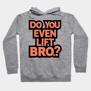 Do You Even Lift Bro.? Hoodie